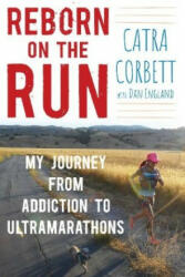 Reborn on the Run: My Journey from Addiction to Ultramarathons (ISBN: 9781510729025)