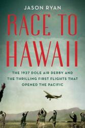 Race to Hawaii: The 1927 Dole Air Derby and the Thrilling First Flights That Opened the Pacific (ISBN: 9780912777252)