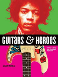 Guitars and Heroes: Mythic Guitars and Legendary Musicians - Julien Bitoun (ISBN: 9780228101185)