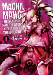 Machimaho: I Messed Up and Made the Wrong Person Into a Magical Girl! Vol. 1 (ISBN: 9781626929333)