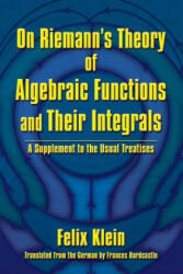 On Riemann's Theory of Algebraic Functions and Their Integrals - Felix Klein (ISBN: 9780486828336)