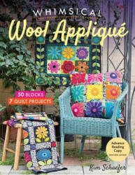 Whimsical Wool Appliqu: 50 Blocks 7 Quilt Projects (ISBN: 9781617456558)