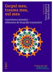 Corpul meu, trauma mea, eul meu. Constelarea intenției - eliberarea de biografia traumatică (ISBN: 9786064005656)