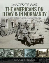 Americans on D-Day and in Normandy - Brooke S Blades (ISBN: 9781526743961)