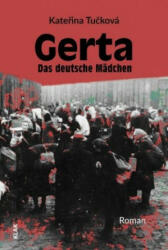 Gerta. Das deutsche Mädchen - Kateřina Tučková, Iris Milde (ISBN: 9783943767971)