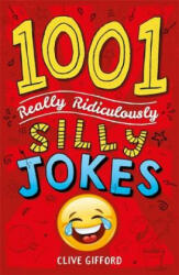 1001 Really Ridiculously Silly Jokes - Clive Gifford (ISBN: 9781444944457)