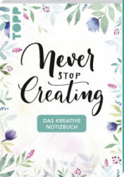 Das kreative Notizbuch Never stop creating (DIN A5) - Frechverlag, Sue Hiepler, Yasmin Reddig (ISBN: 9783772478628)