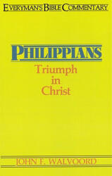 Philippians- Everyman's Bible Commentary: Triumph in Christ - John Walvoord (ISBN: 9780802420503)