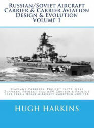 Russian/Soviet Aircraft Carrier & Carrier Aviation Design & Evolution Volume 1: Seaplane Carriers, Project 71/72, Graf Zeppelin, Project 1123 ASW Crui - Hugh Harkins (ISBN: 9781537534848)