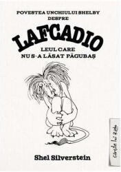 Lafcadio. Leul Care Nu S-A Lasat Pagubas, Shel Silverstein - Editura Art (ISBN: 9786067883459)