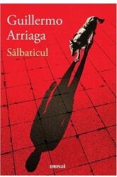 Salbaticul, Guillermo Arriaga - Editura Art (ISBN: 9786067105889)
