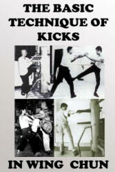 The basic technique of kicks in wing chun - Neskorodev Semyon (ISBN: 9781542817868)