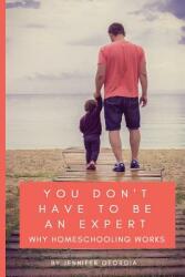 You Don't Have to Be an Expert: Why Homeschooling Works (2018)