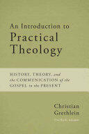 An Introduction to Practical Theology: History Theory and the Communication of the Gospel in the Present (ISBN: 9781481305174)