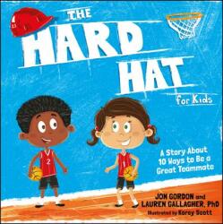 The Hard Hat for Kids: A Story about 10 Ways to Be a Great Teammate (ISBN: 9781119430261)
