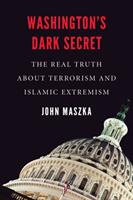 Washington's Dark Secret: The Real Truth about Terrorism and Islamic Extremism (ISBN: 9781640120242)