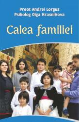 Calea familiei - Preot Andrei Lorgus, Psiholog Olga Krasnikova (ISBN: 9786065503205)