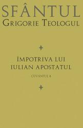 Impotriva lui Iulian Apostatul. Cuvantul 4 - sf. Grigorie Teologul (ISBN: 9789731366548)