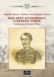 Kiss Ernő Altábornagy,  A Bánsági Nábob - Aradi Vértanúk (ISBN: 9789634800088)