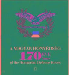 A Magyar Honvédség 170 éve - 170 years of the Hungarian Defence Forces (ISBN: 9789633277584)