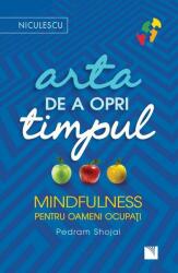 Arta de a opri timpul. Mindfulness pentru oameni ocupați (ISBN: 9786063802539)