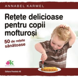 Retete delicioase pentru copii mofturosi. 50 de retete sanatoase - Annabel Karmel (ISBN: 9789734728060)