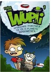 Wupii. Aterizare fortata de pe o planeta indepartata - Fabian Lenk (ISBN: 9786060090953)