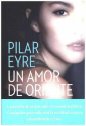 Un amor de oriente - PILAR EYRE (ISBN: 9788408161653)