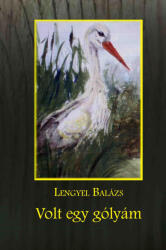 LENGYEL BALÁZS: VOLT EGY GÓLYÁM (ISBN: 9786150038612)