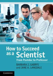 How to Succeed as a Scientist - Barbara J Gabrys (ISBN: 9780521186834)