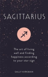 Sagittarius: The Art of Living Well and Finding Happiness According to Your Star Sign (ISBN: 9781473676862)