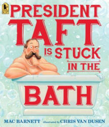 President Taft Is Stuck in the Bath - Mac Barnett, Chris Van Dusen (ISBN: 9780763665562)