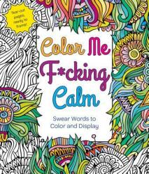 Color Me F*cking Calm - St. Martin's Press (ISBN: 9781250121424)