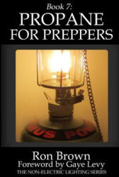 Book 7: Propane for Preppers - Ron Brown, Gaye Levy (ISBN: 9780997022803)