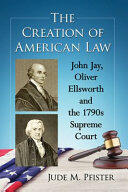 The Creation of American Law: John Jay Oliver Ellsworth and the 1790s Supreme Court (ISBN: 9781476669083)