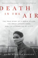 Death in the Air: The True Story of a Serial Killer the Great London Smog and the Strangling of a City (ISBN: 9780316506830)