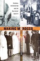 Making Morocco: Colonial Intervention and the Politics of Identity (ISBN: 9781501731228)