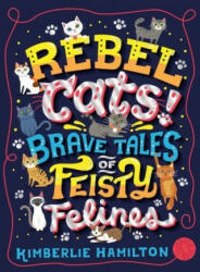 Rebel Cats! Brave Tales of Feisty Felines (ISBN: 9781407192604)