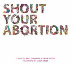 Shout Your Abortion - Amelia Bonow (ISBN: 9781629635736)