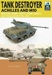 Tank Destroyer Achilles and M10: British Army Anti-Tank Units Western Europe 1944-1945 (ISBN: 9781526741905)