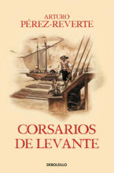 Corsarios de Levante / Pirates of the Levant - Arturo Pérez-Reverte (ISBN: 9788466329194)