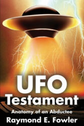 UFO Testament: Anatomy of an Abductee (ISBN: 9780595241309)