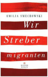 Wir Strebermigranten - Emilia Smechowski (ISBN: 9783446256835)