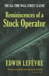 Reminiscences of a Stock Operator: The All-Time Wall Street Classic - Edwin Lefevre (ISBN: 9780486439266)