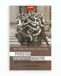 POVESTEA GENERATIEI NOASTRE. DE LA MONARHIE LA DEMOCRATIE (ISBN: 9786067930740)