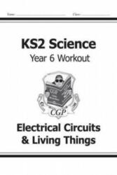 KS2 Science Year Six Workout: Electrical Circuits & Living Things - CGP Books (ISBN: 9781782940951)