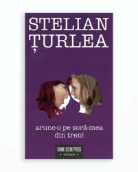 Arunc-o pe sora-mea din tren! - Stelian Turlea (ISBN: 9786068959177)