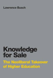 Knowledge for Sale: The Neoliberal Takeover of Higher Education (ISBN: 9780262036078)