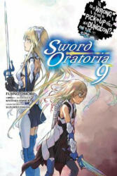 Is It Wrong to Try to Pick Up Girls in a Dungeon? , Sword Oratoria Vol. 9 (light novel) - Fujino Omori (ISBN: 9781975327811)