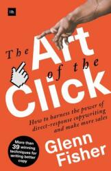 The Art of the Click: How to Harness the Power of Direct-Response Copywriting and Make More Sales (ISBN: 9780857196941)